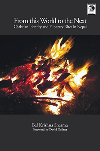 From This World to the Next Christian Identity and Funerary Rites in Nepal