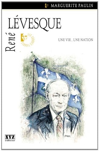 René Lévesque Une Vie, une Nation