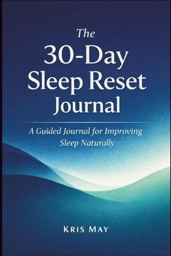 The 30-Day Sleep Reset Journal for Improving Sleep Naturally: How to Improve Sleep Naturally Without Medication