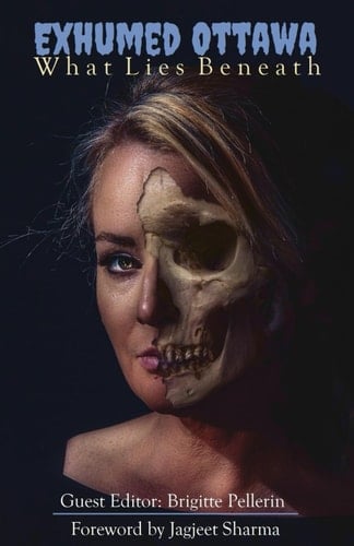 Exhumed Ottawa: What Lies Beneath (Broken Keys Publishing Anthologies)