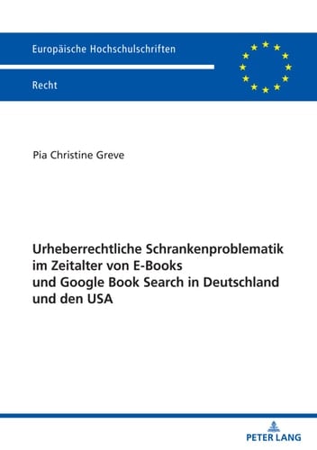Urheberrechtliche Schrankenproblematik im Zeitalter von E-Books und Google Book Search in Deutschland und den USA (Europäische Hochschulschriften Recht 6190) (German Edition)