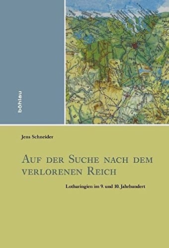 Auf der Suche nach dem verlorenen Reich Lotharingien im 9. und 10. Jahrhundert