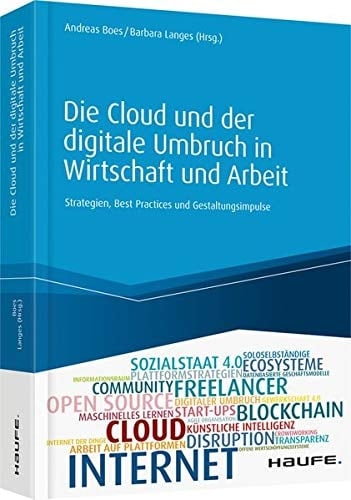 Die Cloud und der digitale Umbruch in Wirtschaft und Arbeit Strategien, Best Practices und Gestaltungsimpulse