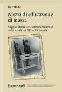 Mezzi di educazione di massa saggi di storia della cultura materiale della scuola tra XIX e XX secolo