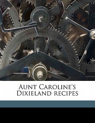 Aunt Caroline's Dixieland recipes