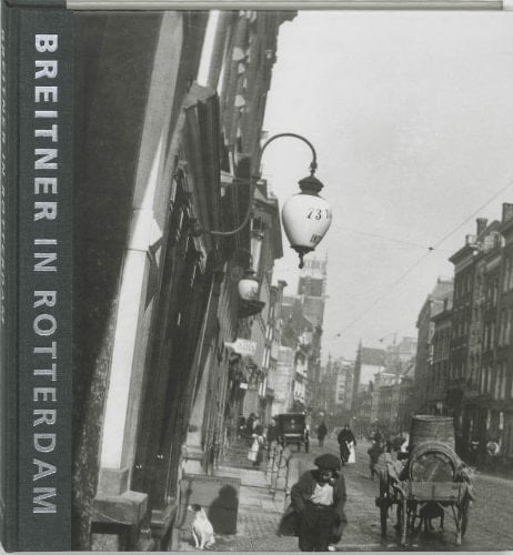 Breitner in Rotterdam fotograaf van een verdwenen stad