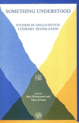 Something Understood. Studies in Anglo-Dutch Literary Translation. (DQR Studies in Literature 5)