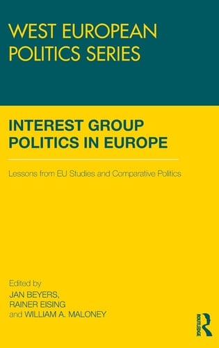 Interest Group Politics in Europe: Lessons from EU Studies and Comparative Politics (West European Politics)
