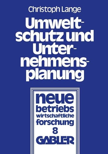 Umweltschutz und Unternehmensplanung: Die betriebliche Anpassung an den Einsatz umweltpolitischer Instrumente (neue betriebswirtschaftliche forschung (nbf), 8) (German Edition)