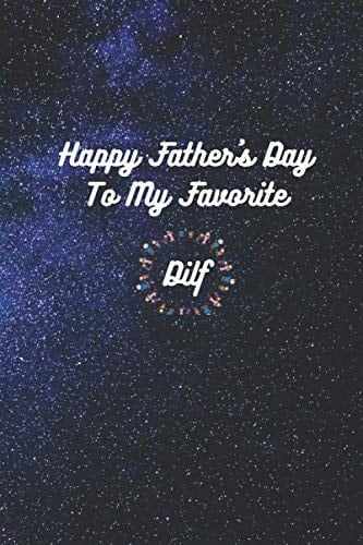 Happy Father's Day To My Favorite Dilf: Father's day notebook, father's day gifts, to my favorite Dilf