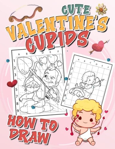 How to Draw Cute Valentine's Cupids: Adorable Little Angle in Easy Guide to Drawing | Gifts for Girls, Boys or Lovers | For Birthday | Valentine's Day | Any Occasion | To Stress Relief