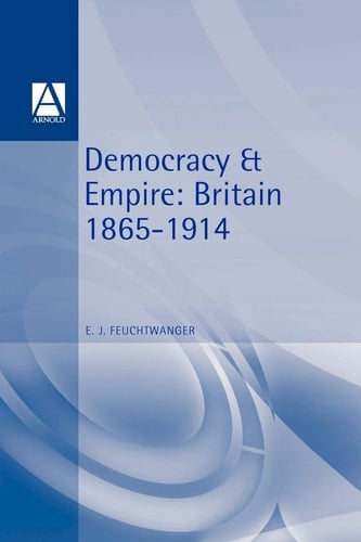 Democracy and Empire Britain, 1865-1914