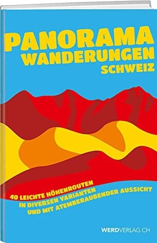 Panoramawanderungen Schweiz 40 leichte Höhenrouten in diversen Varianten und mit atemberaubender Aussicht