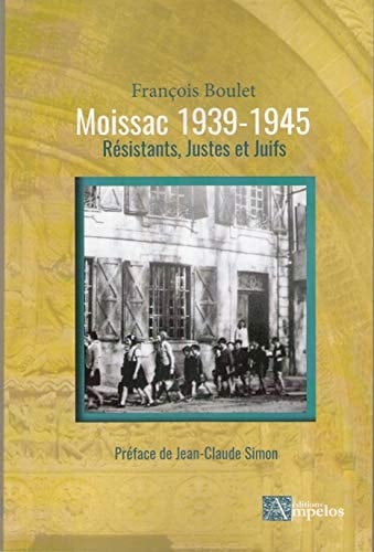 Moissac 1939-1945 résistants, Justes et Juifs
