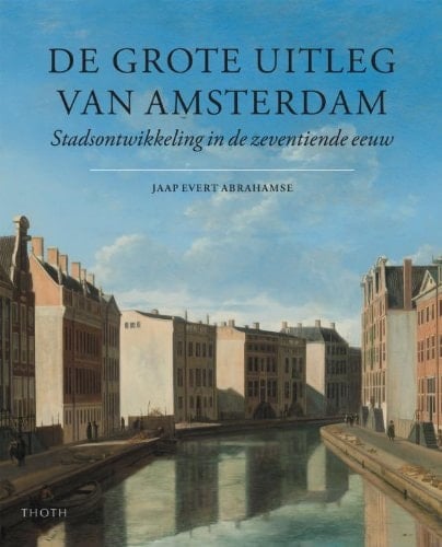 De grote uitleg van Amsterdam stadsontwikkeling in de zeventiende eeuw