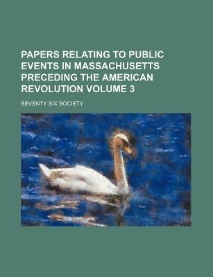 Papers Relating to Public Events in Massachusetts Preceding the American Revolution