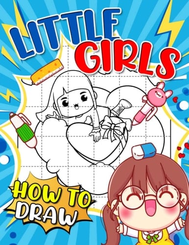 How To Draw Little Girls: Portraits Of Cute Girls With 30 Easy And Basic Drawing Pages Inside | Anxiety Relief And Creativity Gifts