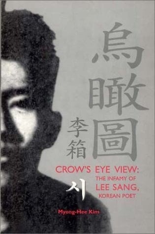Crow's Eye View The Infamy of Lee Sang, Korean Poet