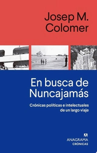 En busca de Nuncajamás Crónicas políticas e intelectuales de un largo viaje
