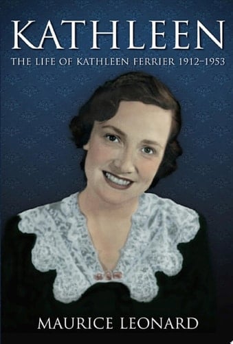 Kathleen The Life of Kathleen Ferrier 1912-1953