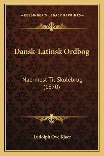Dansk-Latinsk Ordbog: Naermest Til Skolebrug (1870) (Chinese Edition)