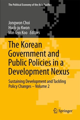 The Korean Government and Public Policies in a Development Nexus Sustaining Development and Tackling Policy Changes – Volume 2
