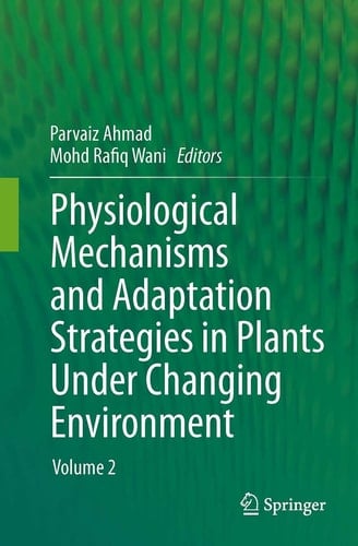 Physiological Mechanisms and Adaptation Strategies in Plants Under Changing Environment Volume 2