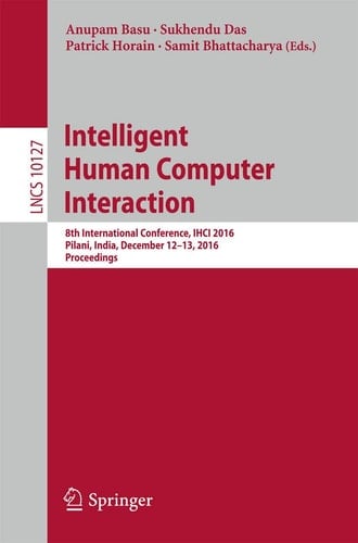 Intelligent Human Computer Interaction 8th International Conference, IHCI 2016, Pilani, India, December 12-13, 2016, Proceedings