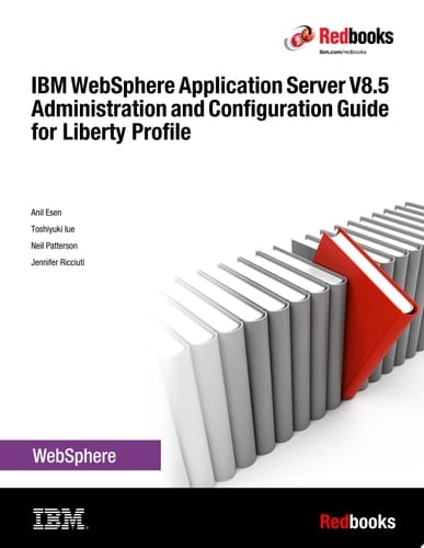 IBM WebSphere Application Server V8.5 Administration and Configuration Guide for Liberty Profile