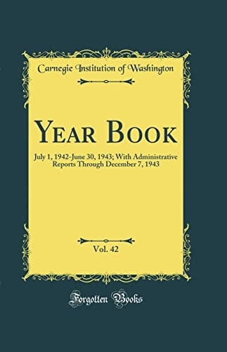Year Book, Vol. 42 July 1, 1942-June 30, 1943; With Administrative Reports Through December 7, 1943 (Classic Reprint)