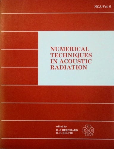 Numerical Techniques in Acoustic Radiation/Nca Vol 6/H00564: Presented at the Winter Annual Meeting of the American Society of Mechanical Engineers, ... December 10-15, 1989 (Nca (Series), V. 6.)