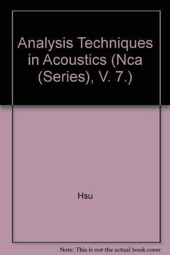 Analysis Techniques in Acoustics/Nca Vol 7/H00565: Presented at the Winter Annual Meeting of the American Society of Mechanical Engineers San ... December 10-15, 1989 (Nca (Series), V. 7.)
