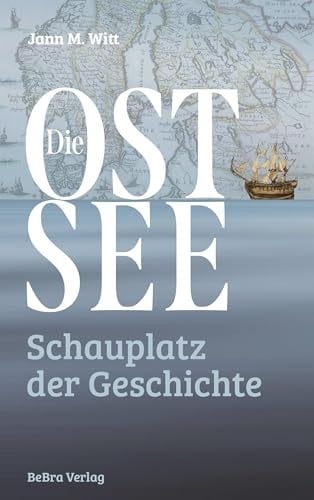 Die Ostsee Schauplatz der Geschichte