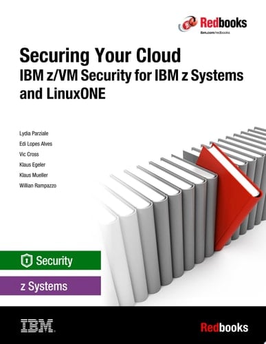 Securing Your Cloud: IBM z/VM Security for IBM z Systems and LinuxONE
