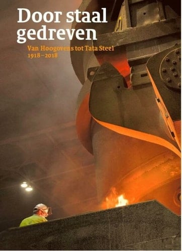 Door staal gedreven van hoogovens tot Tata Steel : 1918-2018