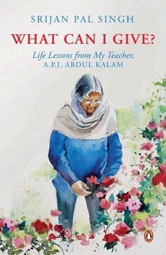 What Can I Give? Life Lessons from My Teacher, A.P.J. ABDUL KALAM
