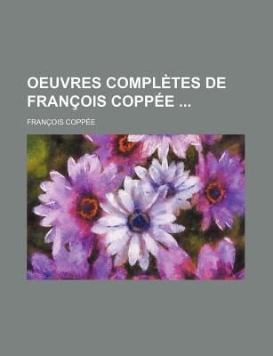 Oeuvres Compltes de Franois Coppe