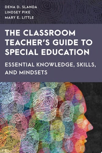 The Classroom Teacher's Guide to Special Education Essential Knowledge, Skills, and Mindsets