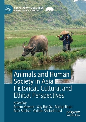 Animals and Human Society in Asia Historical, Cultural and Ethical Perspectives