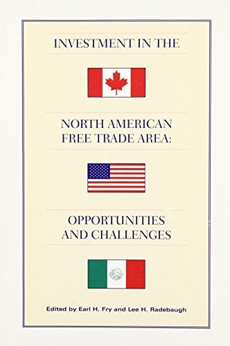 Investment in the North American Free Trade Area: Opportunities and Challenges