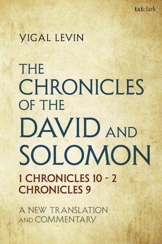 The Chronicles of David and Solomon 1 Chronicles 10 - 2 Chronicles 9: A New Translation and Commentary
