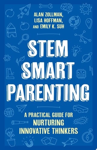 STEM SMART Parenting A Practical Guide for Nurturing Innovative Thinkers