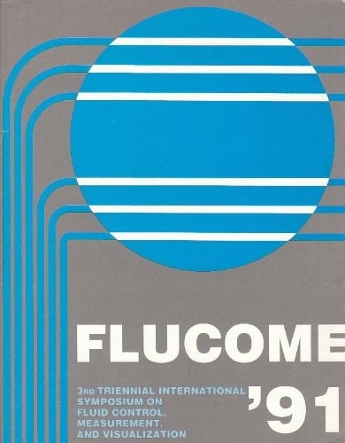 Flucome '91: 3rd Triennial International Symposium on Fluid Control, Measurement, and Visualization