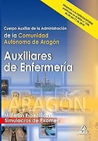 Cuerpo auxiliar de la administración de la comunidad autónoma de aragón: auxiliares de enfermería. Simulacros de examen