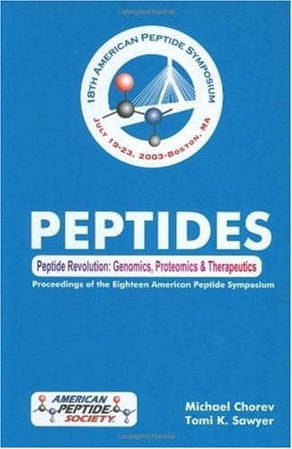 Peptide Revolution Genomics, Proteomics & Therapeutics : Proceedings of the Eighteenth American Peptide Symposium, July 19-23, 2003, Boston, MA, U.S.A.