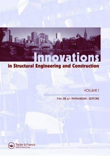 Innovations in Structural Engineering and Construction, Two Volume Set Proceedings of the 4th International Conference on Structural and Construction Engineering, Melbourne, Australia, 26-28 September 2007