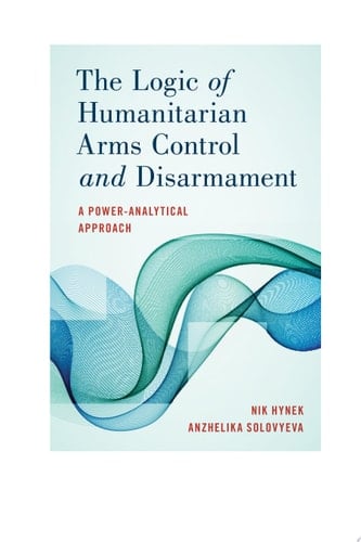 The Logic of Humanitarian Arms Control and Disarmament