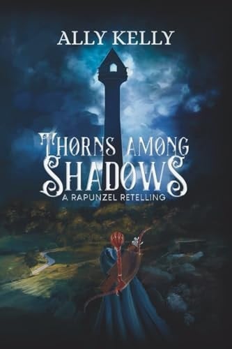 Thorns Among Shadows A Rapunzel Retelling: A Rapunzel Retelling