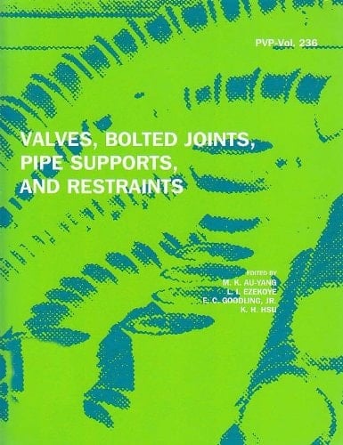 Valves, Bolted Joints, Pipe Supports and Restraints/Pvp Vol 236/No G00671 (Pvp (Series), Vol. 236.)