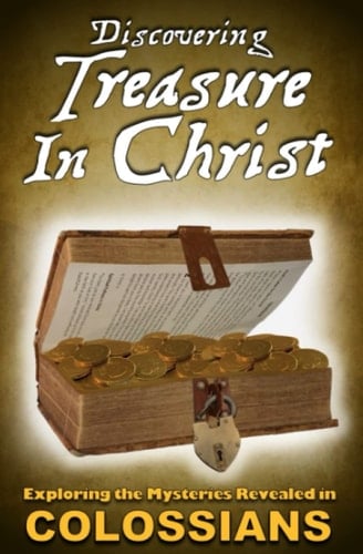 Discovering Treasure in Christ: Exploring the Mysteries Revealed in Colossians